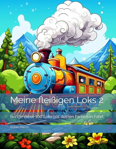 Meine fleißigen Loks 2: Bringe diese 100 Loks mit deinen Farben in Fahrt (Tolle Malbücher für kleine und große Abenteurer und Künstler, sowie für alle, die es noch werden möchten!) Meine fleißigen Loks 2: Bringe diese 100 Loks mit deinen Farben in Fahrt (Tolle Malbücher für kleine und große Abenteurer und Künstler, sowie für alle, die es noch werden möchten!) von Independently published