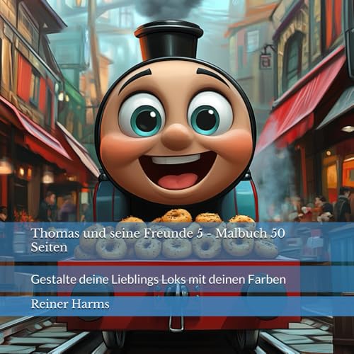 Thomas und seine Freunde 5 - Malbuch 50 Seiten: Gestalte deine Lieblings Loks mit deinen Farben (Tolle Malbücher für kleine und große Abenteurer und ... sowie für alle, die es noch werden möchten!) von Independently published