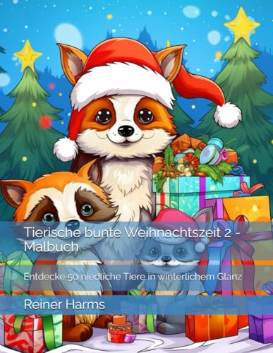 Tierische bunte Weihnachtszeit 2 - Malbuch: Entdecke 50 niedliche Tiere in winterlichem Glanz (Tolle Malbücher für kleine und große Abenteurer und ... sowie für alle, die es noch werden möchten!) Tierische bunte Weihnachtszeit 2 - Malbuch: Entdecke 50 niedliche Tiere in winterlichem Glanz (Tolle Malbücher für kleine und große Abenteurer und ... sowie für alle, die es noch werden möchten!) von Independently published