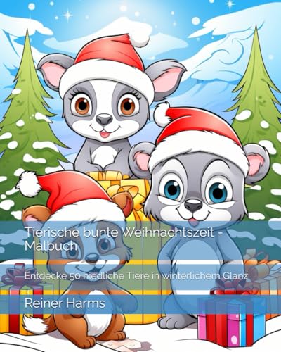 Tierische bunte Weihnachtszeit - Malbuch: Entdecke 50 niedliche Tiere in winterlichem Glanz (Tolle Malbücher für kleine und große Abenteurer und Künstler, sowie für alle, die es noch werden möchten!) Tierische bunte Weihnachtszeit - Malbuch: Entdecke 50 niedliche Tiere in winterlichem Glanz (Tolle Malbücher für kleine und große Abenteurer und Künstler, sowie für alle, die es noch werden möchten!) von Independently published