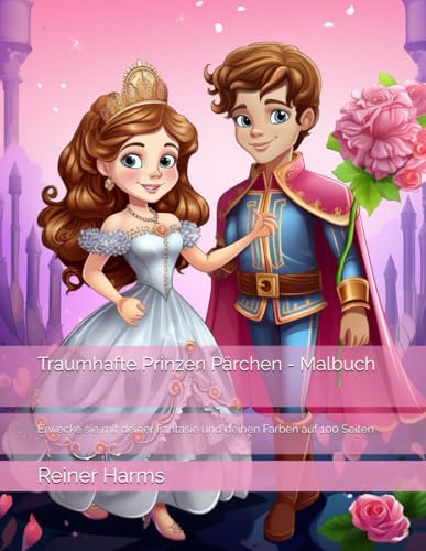 Traumhafte Prinzen Pärchen - Malbuch: Erwecke sie mit deiner Fantasie und deinen Farben auf 100 Seiten (Tolle Malbücher für kleine und große ... sowie für alle, die es noch werden möchten!) Traumhafte Prinzen Pärchen - Malbuch: Erwecke sie mit deiner Fantasie und deinen Farben auf 100 Seiten (Tolle Malbücher für kleine und große ... sowie für alle, die es noch werden möchten!) von Independently published