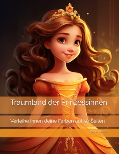 Traumland der Prinzessinnen: Verleihe ihnen deine Farben auf 50 Seiten (Tolle Malbücher für kleine und große Abenteurer und Künstler, sowie für alle, die es noch werden möchten!) Traumland der Prinzessinnen: Verleihe ihnen deine Farben auf 50 Seiten (Tolle Malbücher für kleine und große Abenteurer und Künstler, sowie für alle, die es noch werden möchten!) von Independently published