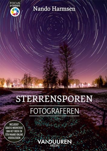 Sterrensporen fotograferen: Het naslagwerk voor spectaculaire astrofotografie (Focus op fotografie) von Van Duuren Media