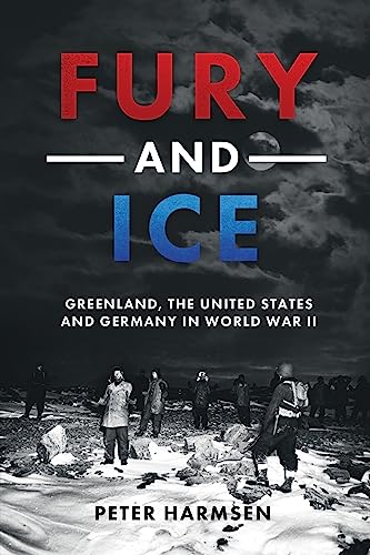 Fury and Ice: Greenland, the United States and Germany in World War II von Casemate Publishers