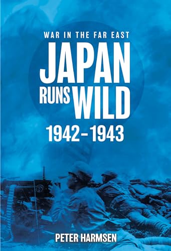 Japan Runs Wild, 1942-1943 (War in the Far East, 2) von Casemate Publishers