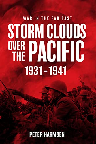 Storm Clouds over the Pacific, 1931-1941: War in the Far East Volume 1 (War in the Far East, 1)