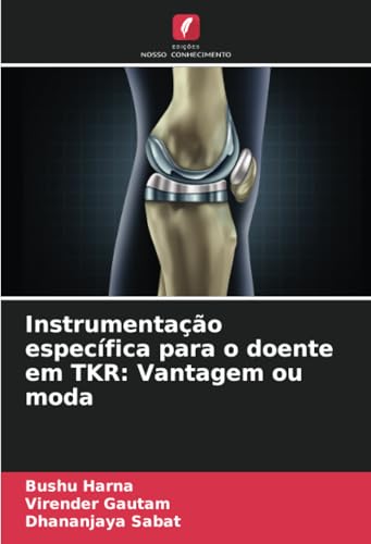 Instrumentação específica para o doente em TKR: Vantagem ou moda von Edições Nosso Conhecimento