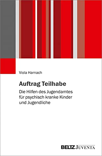 Auftrag Teilhabe: Die Hilfen des Jugendamtes für psychisch kranke Kinder und Jugendliche Auftrag Teilhabe: Die Hilfen des Jugendamtes für psychisch kranke Kinder und Jugendliche