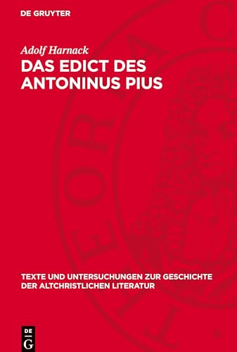 Das Edict des Antoninus Pius (Texte Und Untersuchungen Zur Geschichte der Altchristlichen) von De Gruyter