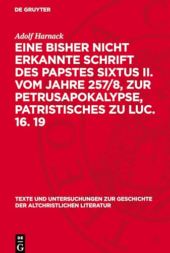 Eine bisher nicht erkannte Schrift des Papstes Sixtus II. vom Jahre 257/8, zur Petrusapokalypse, Patristisches zu Luc. 16. 19: Drei Abhandlungen ... Zur Geschichte der Altchristlichen) von De Gruyter