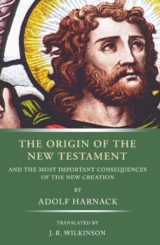 The Origin of the New Testament: and the most important consequences of the new creation