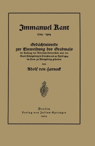 Immanuel Kant (1724-1924): Gedächtnisrede zur Einweihung des Grabmals Im Auftrag der Albertus-Universität und der Stadt Königsberg in Preußen am 21. April 1924 im Dom zu Königsberg gehalten
