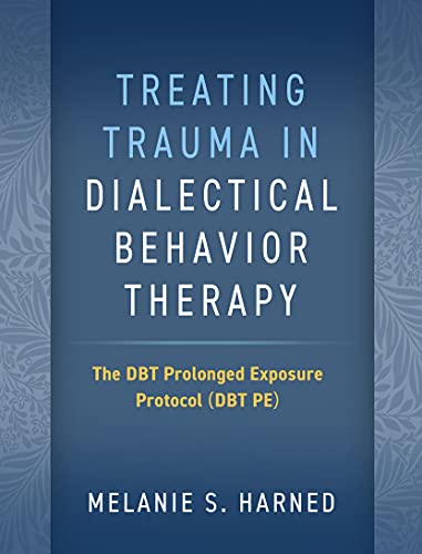 Treating Trauma in Dialectical Behavior Therapy: The DBT Prolonged Exposure Protocol (DBT PE) von Guilford Press