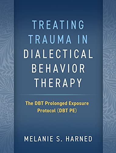 Treating Trauma in Dialectical Behavior Therapy: The DBT Prolonged Exposure Protocol (DBT PE)