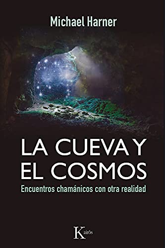 La Cueva y El Cosmos: Encuentros Chamanicos Con Otra Realidad: Encuentros chamánicos con otra realidad (Sabiduría perenne)