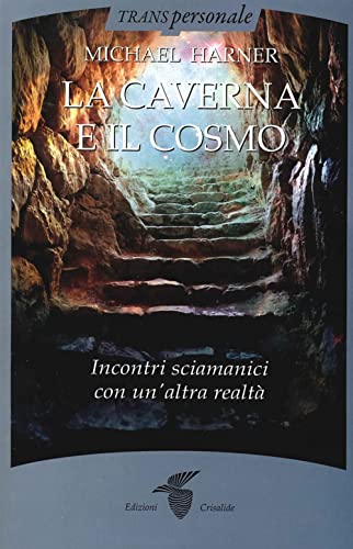 La caverna e il cosmo. Incontri sciamanici con un'altra realtà (Transpersonale)