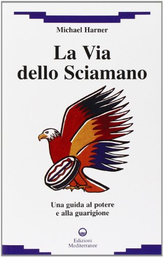 La via dello sciamano. Una guida al potere e alla guarigione (New age)