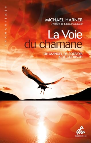 La voie du chamane: Un manuel de pouvoir et de guérison