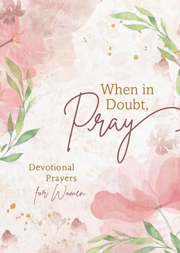When in Doubt, Pray: Devotional Prayers for Women