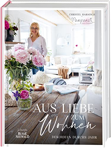 Aus Liebe zum Wohnen. Deko- und Einrichtungsideen durchs Jahr von "Pomponetti" im unaufgeregten Scandi-Style: Stylisch und gemütlich: mit einfachen Mitteln immer wieder neue Wohn-Akzente setzen