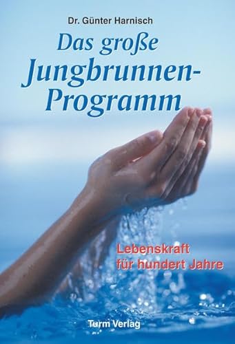 Das große Jungbrunnen-Programm: Lebenskraft für hundert Jahre
