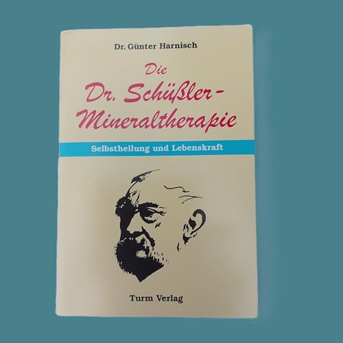 Die Dr. Schüssler-Mineraltherapie: Selbstheilung und Lebenskraft: Wie Sie Ihr richtiges Heilmittel finden und anwenden Die Dr. Schüssler-Mineraltherapie: Selbstheilung und Lebenskraft: Wie Sie Ihr richtiges Heilmittel finden und anwenden