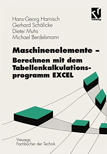 Maschinenelemente - Berechnen mit dem Tabellenkalkulationsprogramm Excel (Viewegs Fachbücher der Technik) von Vieweg+Teubner Verlag