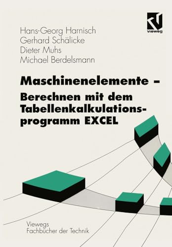 Maschinenelemente - Berechnen mit dem Tabellenkalkulationsprogramm Excel (Viewegs Fachbücher der Technik)