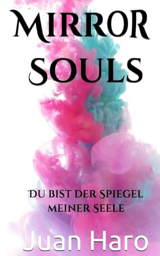Mirror Souls: Du bist der Spiegel meiner Seele von Independently published