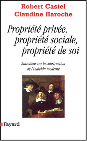 Propriété privée, propriété sociale, propriété de soi: Entretiens sur la construction de l'individu moderne