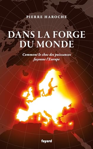 Dans la forge du Monde: Comment le choc des puissances façonne l'Europe von FAYARD