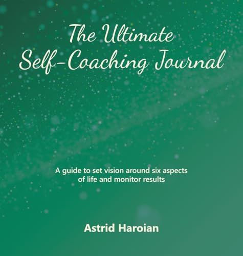 The Ultimate Self-Coaching Journal: A guide to set vision around six aspects of life and monitor results von Archway Publishing