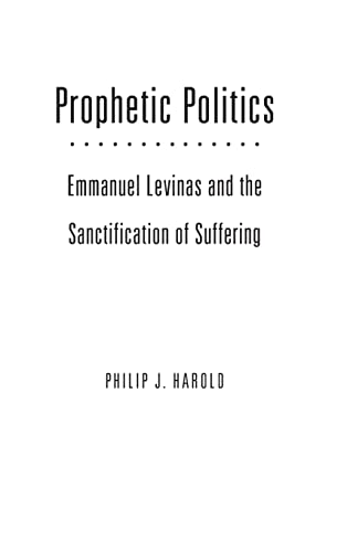Prophetic Politics: Emmanuel Levinas and the Sanctification of Suffering (Series in Continental Thought)