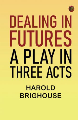 Dealing in Futures: A Play in Three Acts von Zinc Read