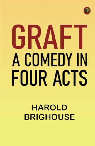 Graft: A Comedy in Four Acts