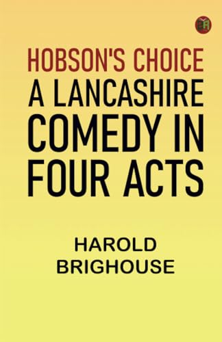 Hobson's Choice: A Lancashire Comedy in Four Acts von Zinc Read