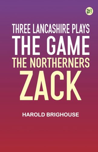 Three Lancashire Plays: The Game; The Northerners; Zack von Zinc Read