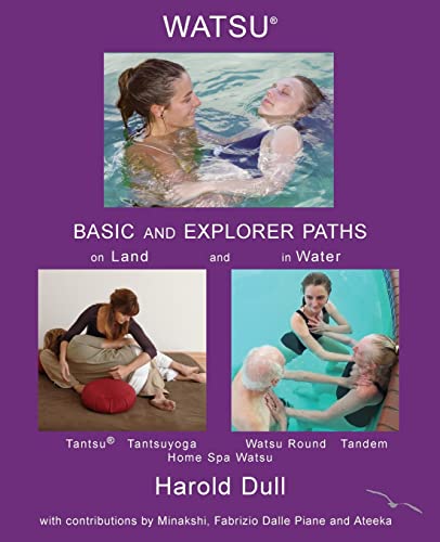 Watsu Basic and Explorer Paths on Land and in Water von Createspace Independent Publishing Platform