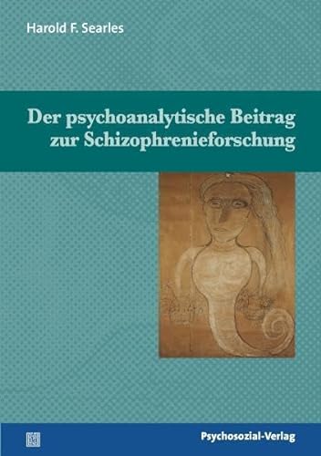 Der psychoanalytische Beitrag zur Schizophrenieforschung: Mit einem Vorwort von Dieter Eike (Bibliothek der Psychoanalyse)