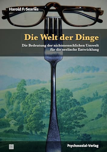 Die Welt der Dinge: Die Bedeutung der nichtmenschlichen Umwelt für die seelische Entwicklung (Bibliothek der Psychoanalyse) von Psychosozial Verlag GbR