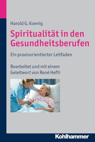 Spiritualität in den Gesundheitsberufen: Ein praxisorientierter Leitfaden von Kohlhammer W.