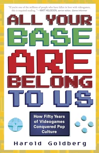 All Your Base Are Belong to Us: How Fifty Years of Videogames Conquered Pop Culture von Three Rivers Press