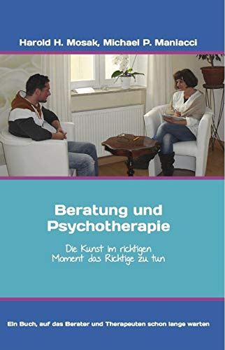 Beratung und Psychotherapie: Die Kunst im richtigen Moment das Richtige zu tun