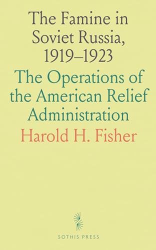 The Famine in Soviet Russia, 1919-1923: The Operations of the American Relief Administration von Sothis Press