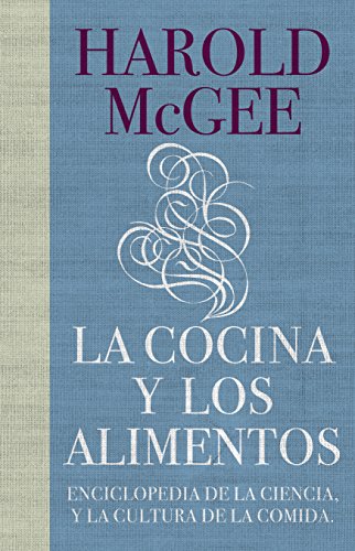 La cocina y los alimentos: Enciclopedia de la ciencia y la cultura de la comida / On Food and Cooking