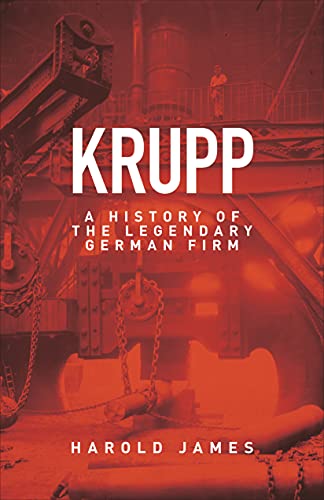 Krupp: A History of the Legendary German Firm von Princeton University Press