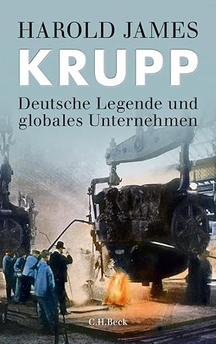 Krupp: Deutsche Legende und globales Unternehmen Krupp: Deutsche Legende und globales Unternehmen von Beck C. H.