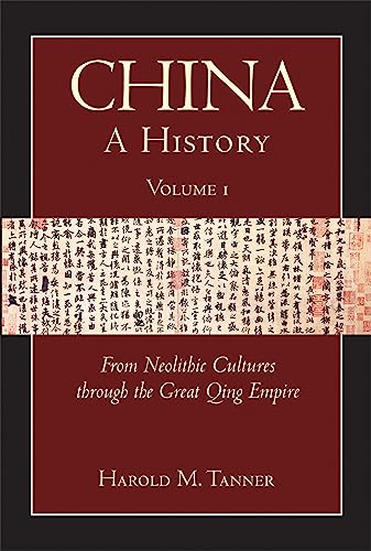 China: A History (Volume 1): From Neolithic Cultures through the Great Qing Empire, (10,000 BCE - 1799 CE)