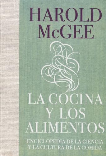 La cocina y los alimentos: Enciclopedia de la ciencia y la cultura de la comida / On Food and Cooking