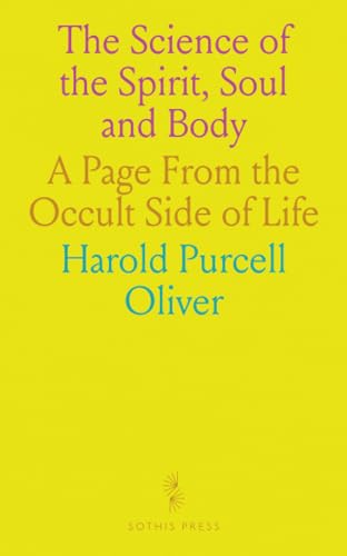 The Science of the Spirit, Soul and Body: A Page From the Occult Side of Life von Sothis Press